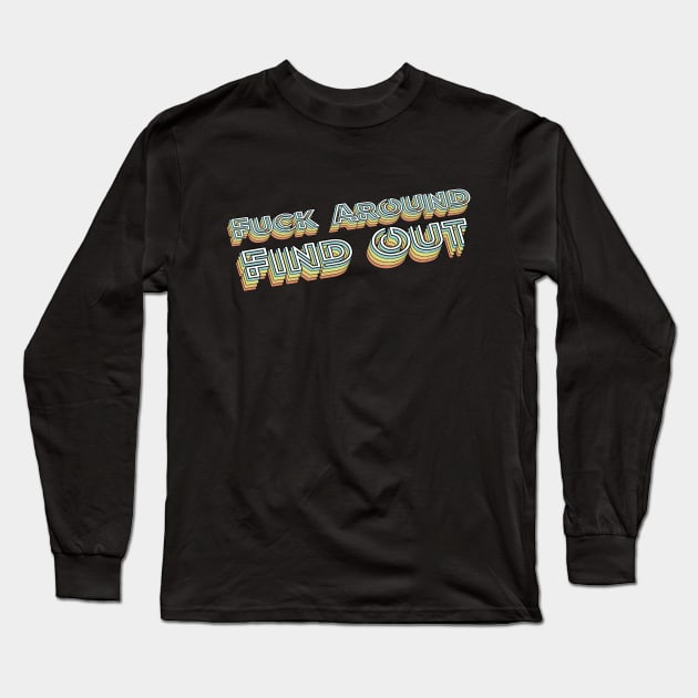 Fuck Around Find Out Retro Typography Faded Style Long Sleeve T-Shirt by PREMAN PENSIUN PROJECT